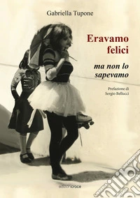 Eravamo felici ma non lo sapevamo libro