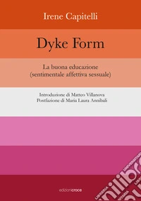 Dyke Form. La buona educazione (sentimentale affettiva sessuale) libro
