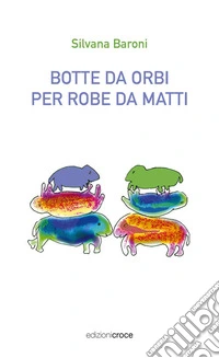 Botte da orbi per robe da matti libro