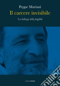 Il carcere invisibile. La bellezza della fragilità libro