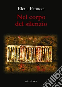 Nel corpo del silenzio libro