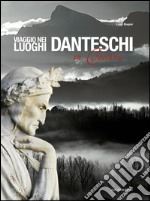 Viaggio nei luoghi danteschi in Toscana. Ediz. italiana e inglese libro