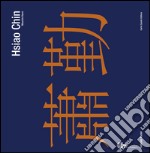 Hsiao Chin. Viaggio in-finito 1955-2008-Hsiao Chin. In-finite journey 1955-2008. Ediz. bilingue libro