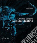 Christian Balzano. Luci del destino. Ediz. italiana, inglese e spagnola