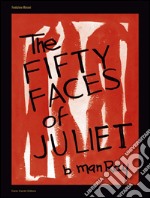 Man Ray. The Fifty Faces of Juliet. Ediz. italiana e inglese