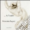 Nicoletta Bagatti. A nudo. Ediz. italiana e inglese libro di Martini A. M. (cur.)