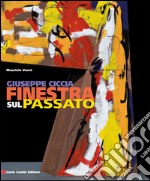 Giuseppe Ciccia. Finestra sul passato. Ediz. italiana e inglese libro