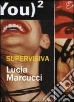 Supervisiva. Lucia Marcucci. Ediz. italiana e inglese