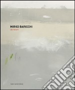 Mirko Baricchi. De rerum. Ediz. italiana, inglese e spagnola