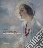 Luigi Serralunga. Fra simbolismo e liberty. Ediz. illustrata