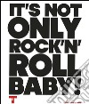 It's not only Rock'n'Roll, baby! Ediz. italiana e inglese libro