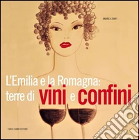 L'Emilia e la Romagna: terre di vini e confini