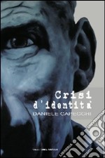 Daniele Capecchi. Crisi d'identità. Ediz. italiana e inglese