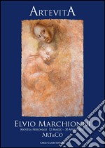 Elvio Marhionni. Artevita. Ediz. italiana e inglese libro