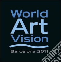 World art vision. Barcellona 2011. Ediz. illustrata libro