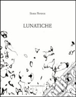 Lunatiche. Ediz. illustrata