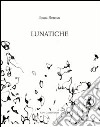 Lunatiche. Ediz. illustrata libro