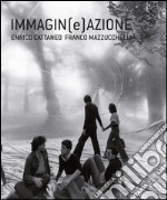 Immagin(e)azione. Enrico Cattaneo, Franco Mazzucchelli. Ediz. illustrata libro