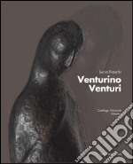 venturino Venturi. Catalogo generale. Ediz. illustrata. Vol. 1 libro