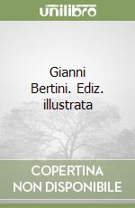 Gianni Bertini. Ediz. illustrata