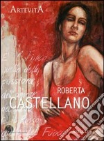 Roberta Castellano. La memoria e il fuoco. Ediz. illustrata libro