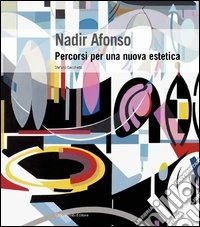Nadir Afonso. Percorsi per una nuova estetica. Ediz. illustrata libro