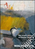 Walter Fusi. Nel tempo storico e nel dialogo interiore. Ediz. illustrata libro