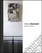 Mirco Marchelli. Mezza bellezza. Ediz. illustrata libro