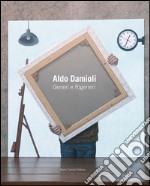 Aldo Damioli. Generi e rigeneri. Ediz. italiana e inglese libro