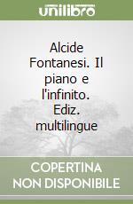 Alcide Fontanesi. Il piano e l'infinito. Ediz. multilingue