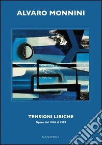 Alvaro Monini. Tensioni liriche. Opere dal 1948 al 1978. Ediz. illustrata libro