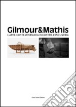Gilmour & Mathis. L'arte contemporanea incontra l'industria. Ediz. multilingue