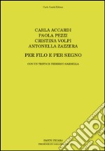 Carla Accardi, Paola Pezzi, Cristina Volpi, Antonella Zazzera. Per filo e per segno. Ediz. illustrata libro