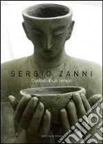 Sergio Zanni. Custodi di un tempo libro