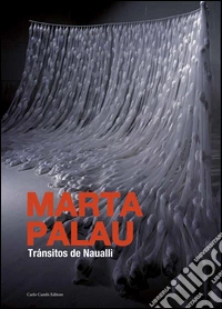 Marta Palau. Tránsitos de Naualli. Ediz. illustrata libro