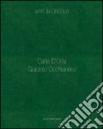 Arte in circolo. Carlo D'Orta. Giacinto Occhionero libro