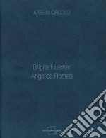 Arte in circolo. Brigita Huemer, Angelica Romeo. Ediz. illustrata libro