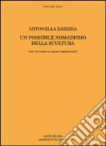 Antonella Zazzera. Un possibile nomadismo della scultura. Ediz. multilingue libro