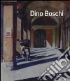 Dino Boschi. Ediz. illustrata libro di Basile Franco