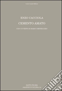 Enzo Cacciola. Cemento amato. Con un testo di Marco Meneguzzo. Ediz. multilingue libro