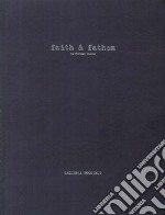 Faith & Fathom. Ediz. italiana e inglese libro