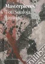 Masterpieces. Toti Scialoja, untitled. Ediz. italiana e inglese libro