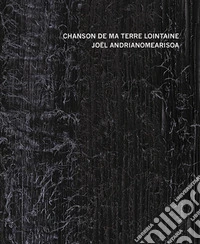 Chanson de ma terre lointaine. Joël Andrianomearisoa. Ediz. italiana, francese e inglese libro