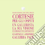 Cortesie per gli ospiti. Un gallerista, la sua visione, un progetto espositivo. Giampaolo Abbondio, Galleria Pack. Catalogo della mostra (Spoleto, 4 marzo-12 maggio 2017). Ediz. italiana e inglese