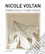 Nicole Voltan. Piano cielo-Piano terra. Ediz. italiana e inglese libro