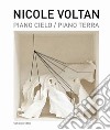 Nicole Voltan. Piano cielo-Piano terra. Ediz. italiana e inglese libro