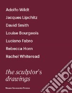 The sculptor's drawings. Catalogo della mostra (Firenze, 21 aprile-12 luglio 2018). Ediz. illustrata libro