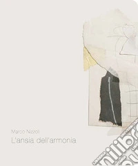Marco Nizzoli. L'ansia dell'armonia. Catalogo della mostra (Pietrasanta, 1 novembre-1 dicembre 2018). Ediz. italiana e inglese libro