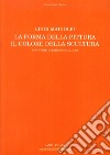 Luigi Mainolfi. La forma della pittura. Il colore della scultura. Catalogo della mostra (Salerno, 3 aprile-21 maggio 2016). Ediz. illustrata libro