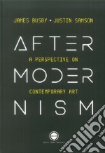 Aftermodernism. Una prospettiva sull'arte contemporanea. Ediz. italiana e inglese. Vol. 1: James Busby-Justin Samson libro